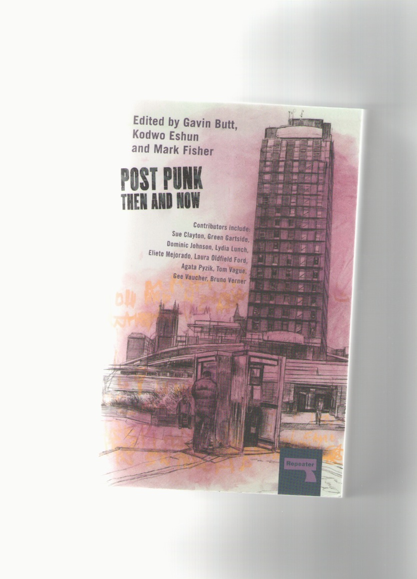 BUTT, Gavin; ESHUN, kodwo; FISHER, Mark (eds.) - Post Punk then and now